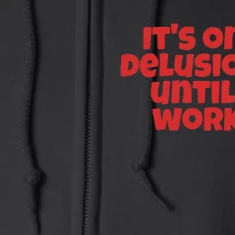 ItS Only Delusional Until It Works Inspiration Full Zip Hoodie