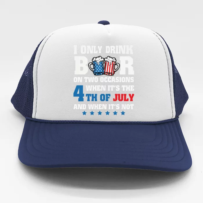 I Only Drink Beers On Two Occasions 4th Of July Trucker Hat