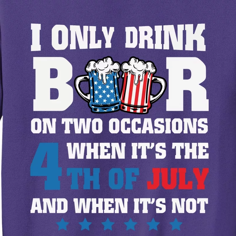 I Only Drink Beers On Two Occasions 4th Of July Sweatshirt