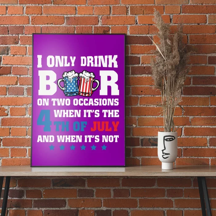 I Only Drink Beers On Two Occasions 4th Of July Poster