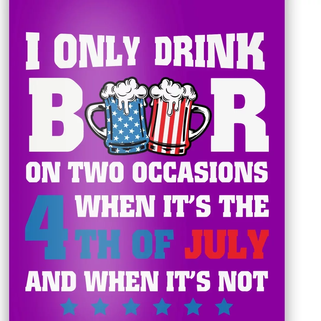 I Only Drink Beers On Two Occasions 4th Of July Poster