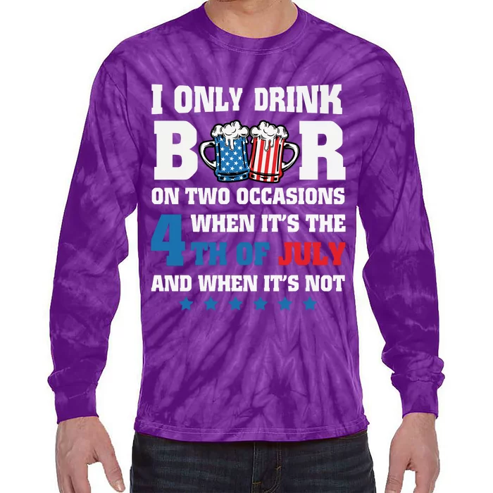 I Only Drink Beers On Two Occasions 4th Of July Tie-Dye Long Sleeve Shirt