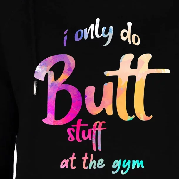 I Only Do Butt Stuff At The Gym Funny Fitness Womens Funnel Neck Pullover Hood