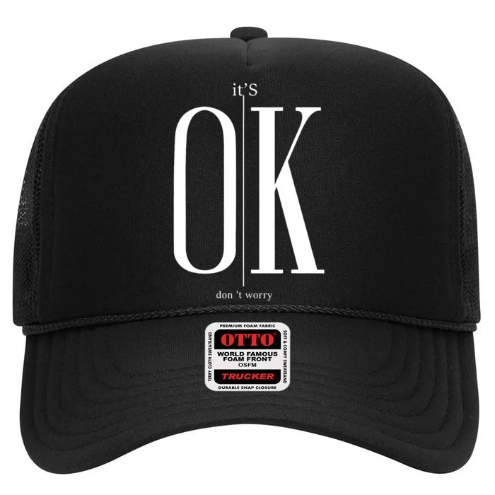 ItS Ok DonT Worry Funny IM Okay Resilience Inspirational High Crown Mesh Trucker Hat