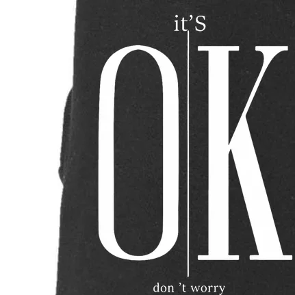 ItS Ok DonT Worry Funny IM Okay Resilience Inspirational Doggie 3-End Fleece Hoodie