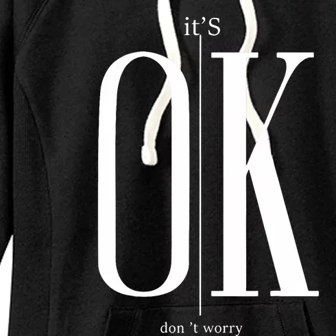 ItS Ok DonT Worry Funny IM Okay Resilience Inspirational Women's Fleece Hoodie