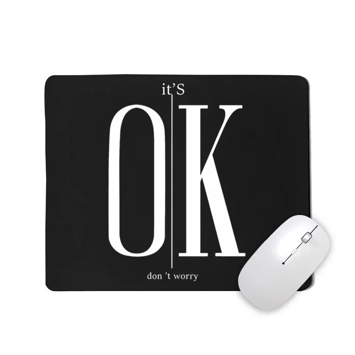 ItS Ok DonT Worry Funny IM Okay Resilience Inspirational Mousepad