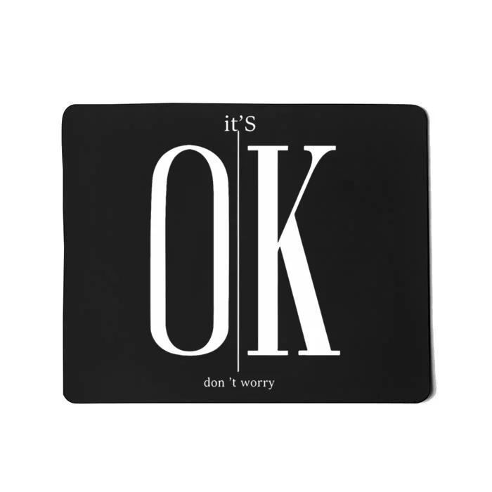 ItS Ok DonT Worry Funny IM Okay Resilience Inspirational Mousepad