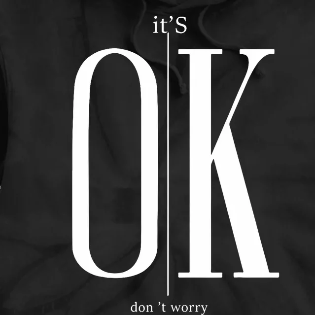 ItS Ok DonT Worry Funny IM Okay Resilience Inspirational Tie Dye Hoodie