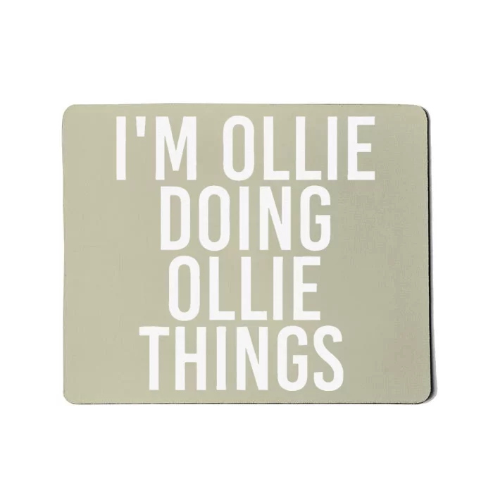 I'M OLLIE DOING OLLIE THINGS Funny Birthday Name Gift Idea Mousepad