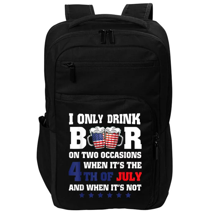 I Only Drink Beers On Two Occasions When It Is 4th Of July Impact Tech Backpack