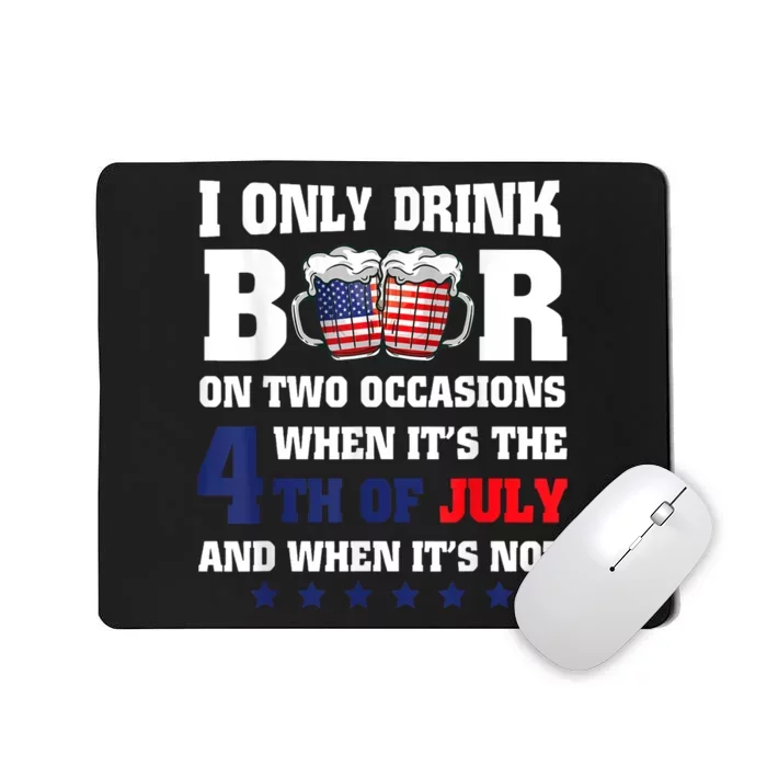 I Only Drink Beers On Two Occasions When It Is 4th Of July Mousepad