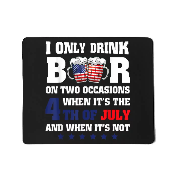 I Only Drink Beers On Two Occasions When It Is 4th Of July Mousepad