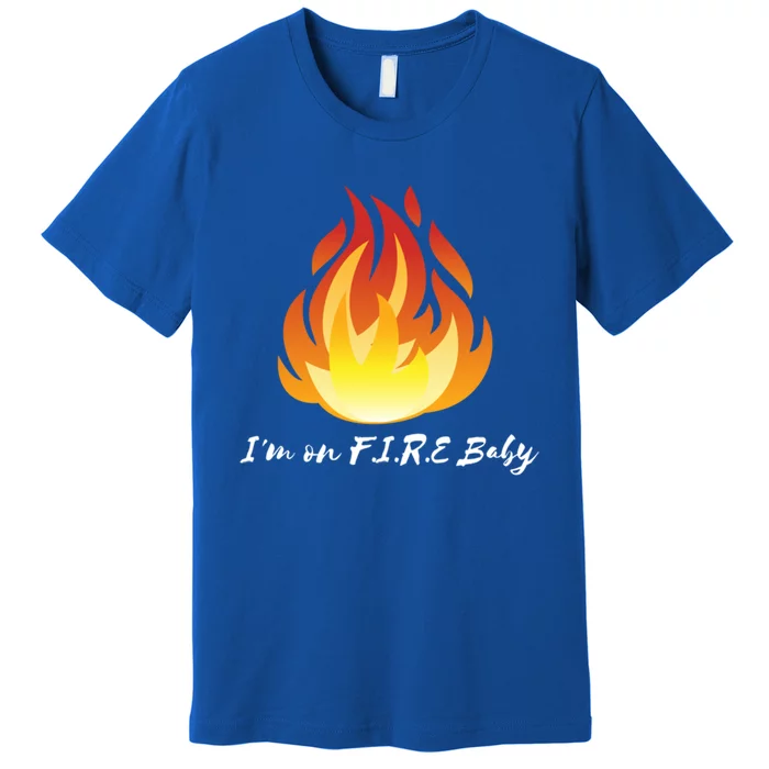 Im On Fire Financial Freedom Gift Premium T-Shirt