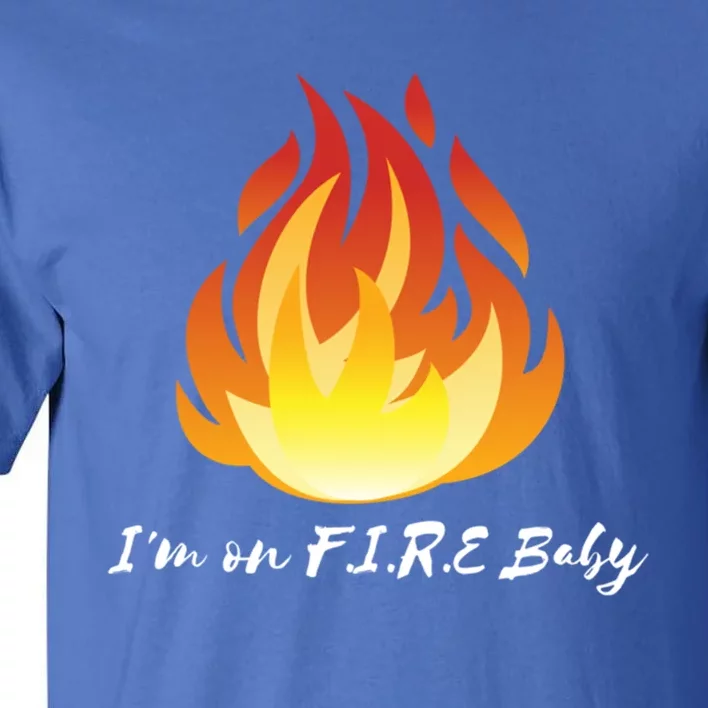 Im On Fire Financial Freedom Funny Gift Tall T-Shirt