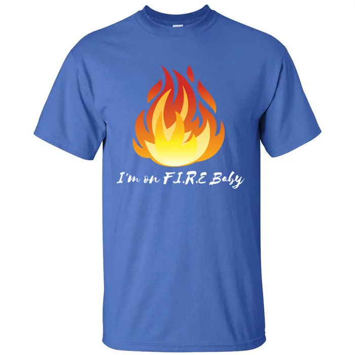 Im On Fire Financial Freedom Funny Gift Tall T-Shirt