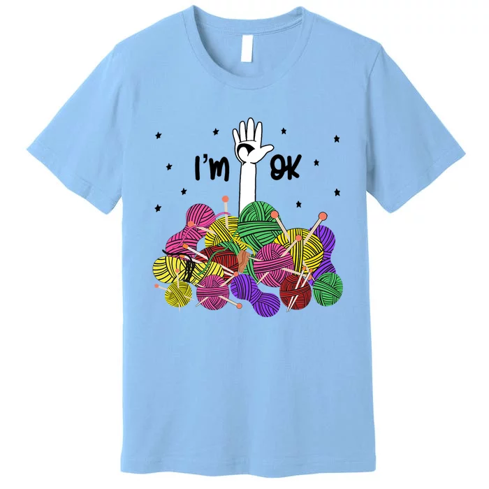 Im Ok Funny Yarn Knitting Crochet Funny Crocheting Premium T-Shirt