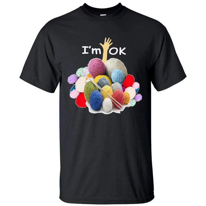 I’m Ok Funny Crochet And Knitting Yarn Mess Tall T-Shirt