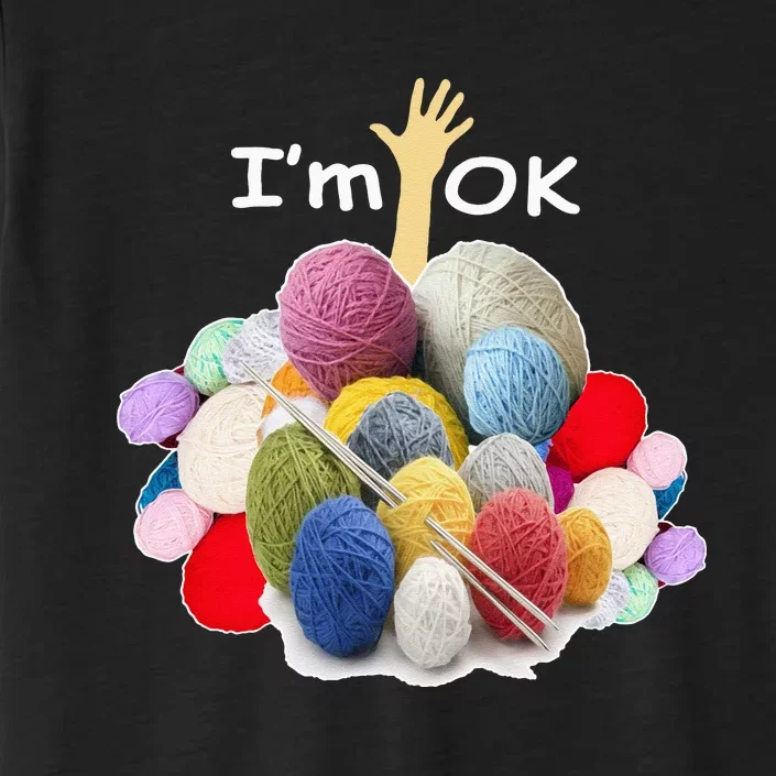 I’m Ok Funny Crochet And Knitting Yarn Mess ChromaSoft Performance T-Shirt