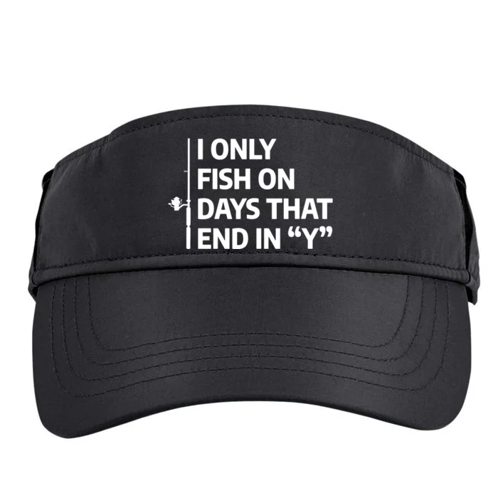 I Only Fish On Days That Ends In Y Funny Fishing Adult Drive Performance Visor