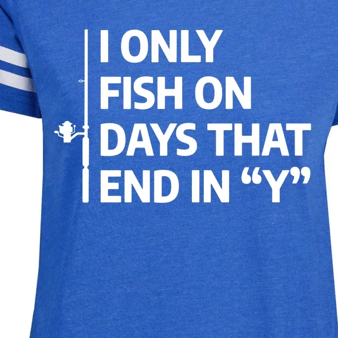 I Only Fish On Days That Ends In Y Funny Fishing Enza Ladies Jersey Football T-Shirt