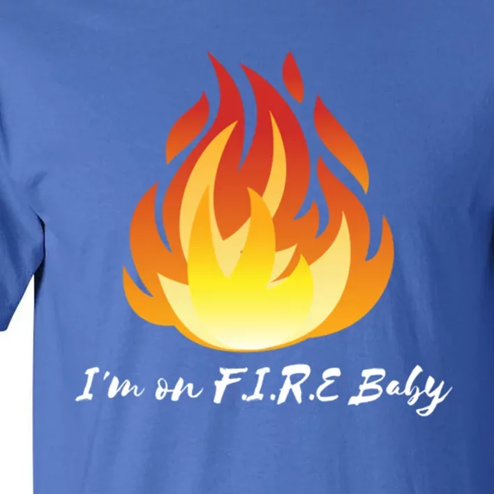 Im On Fire Financial Freedom Gift Tall T-Shirt