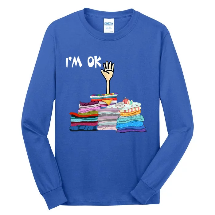 I'm Ok Funny Sewing Lover Sewer Fabric Sewing Seamstress Meaningful Gift Tall Long Sleeve T-Shirt