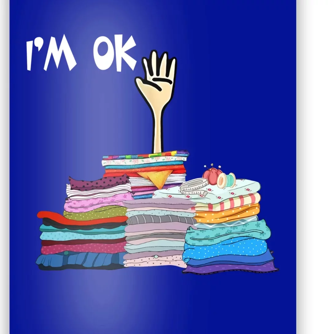 I'm Ok Funny Sewing Lover Sewer Fabric Sewing Seamstress Meaningful Gift Poster