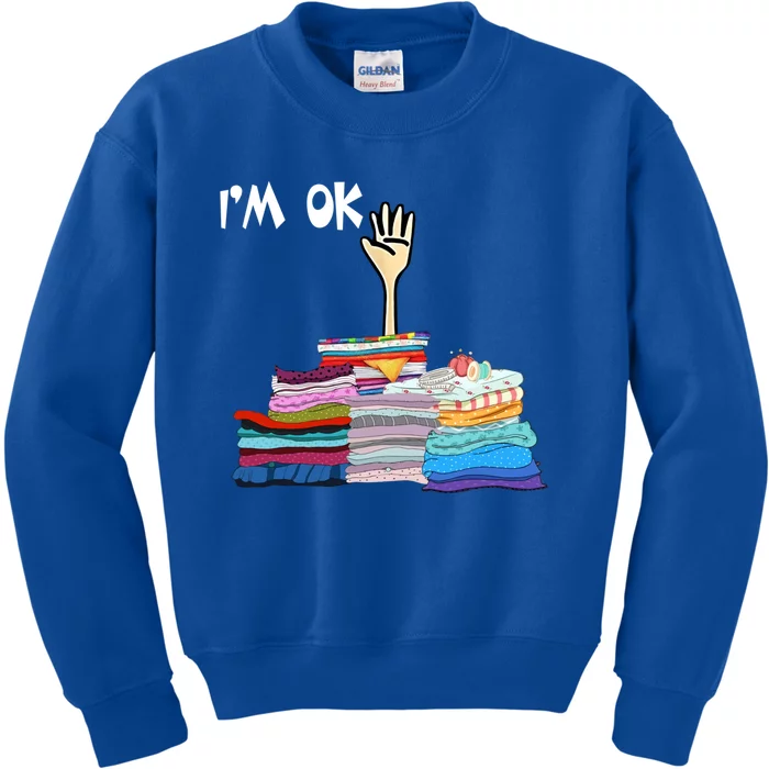 I'm Ok Funny Sewing Lover Sewer Fabric Sewing Seamstress Meaningful Gift Kids Sweatshirt