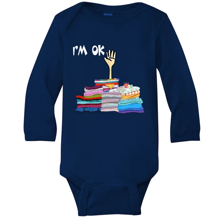 I'm Ok Funny Sewing Lover Sewer Fabric Sewing Seamstress Meaningful Gift Baby Long Sleeve Bodysuit