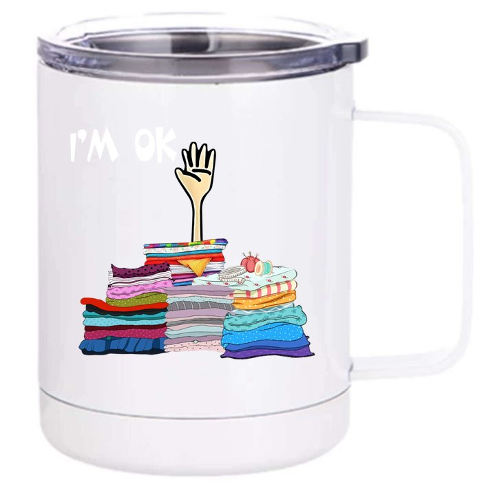 I'm Ok Funny Sewing Lover Sewer Fabric Sewing Seamstress Meaningful Gift Front & Back 12oz Stainless Steel Tumbler Cup