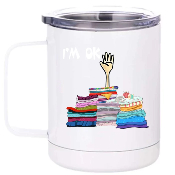 I'm Ok Funny Sewing Lover Sewer Fabric Sewing Seamstress Meaningful Gift Front & Back 12oz Stainless Steel Tumbler Cup