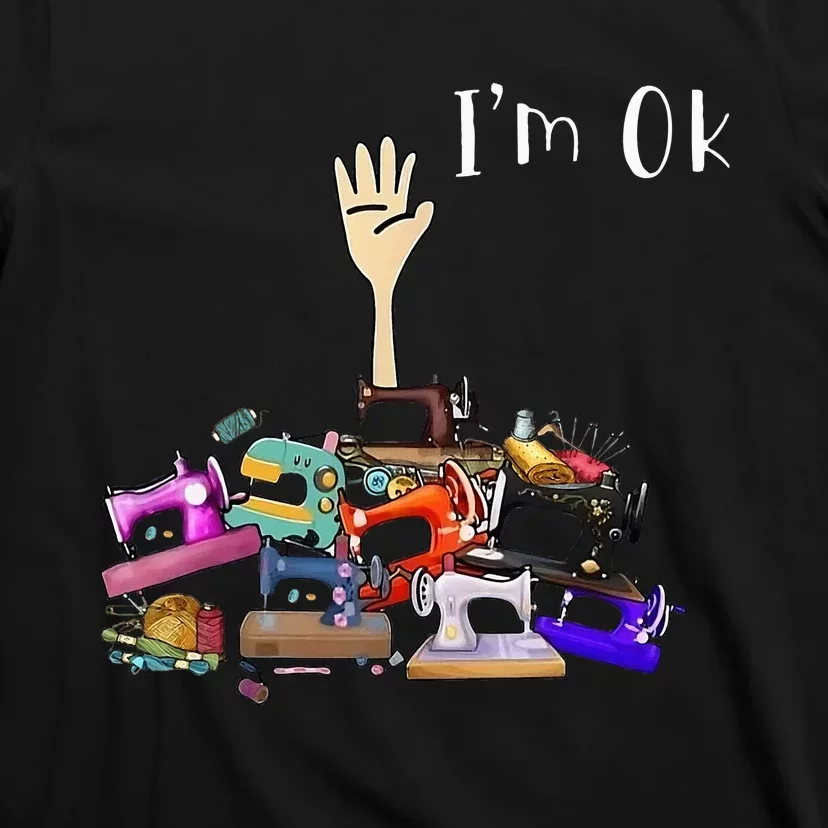 Im Ok Funny Sewing Machine For Sewing Lover T-Shirt