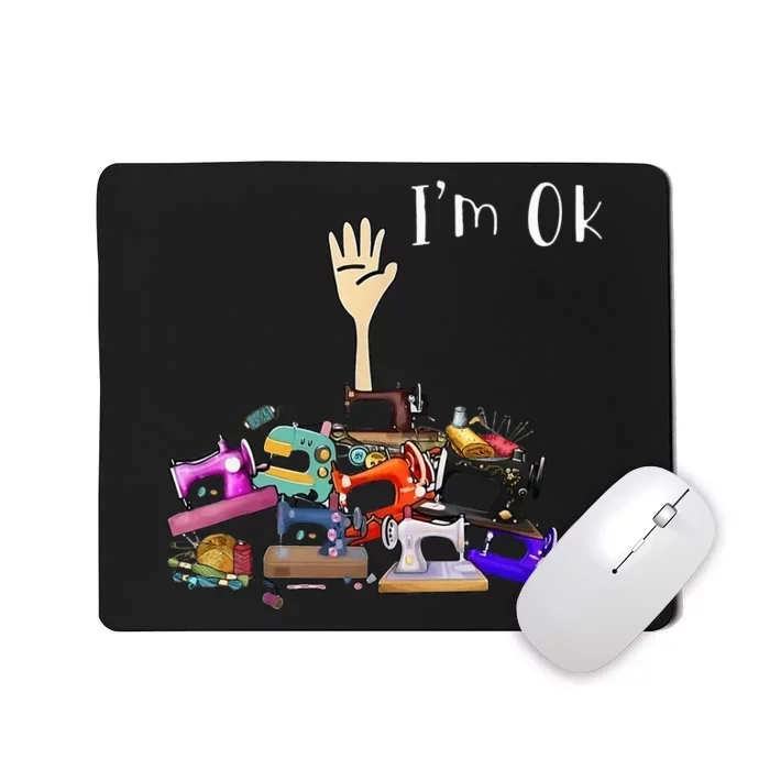 Im Ok Funny Sewing Machine For Sewing Lover Mousepad