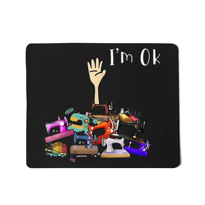 Im Ok Funny Sewing Machine For Sewing Lover Mousepad