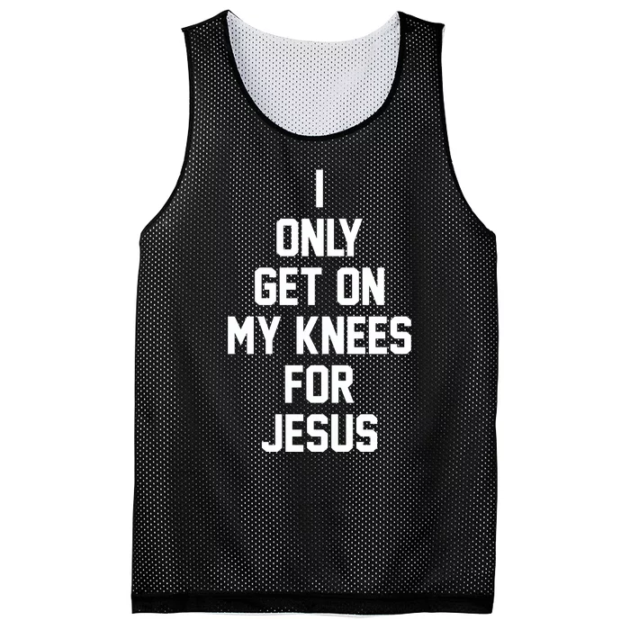 I Only Get On My Knees For Jesus Mesh Reversible Basketball Jersey Tank