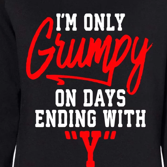 Im Only Grumpy On Days Ending With Y Womens California Wash Sweatshirt