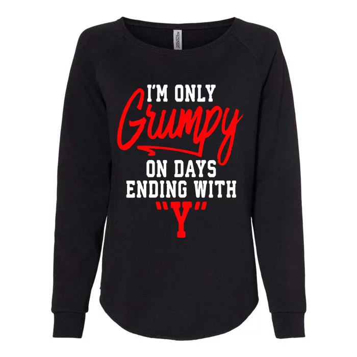 Im Only Grumpy On Days Ending With Y Womens California Wash Sweatshirt