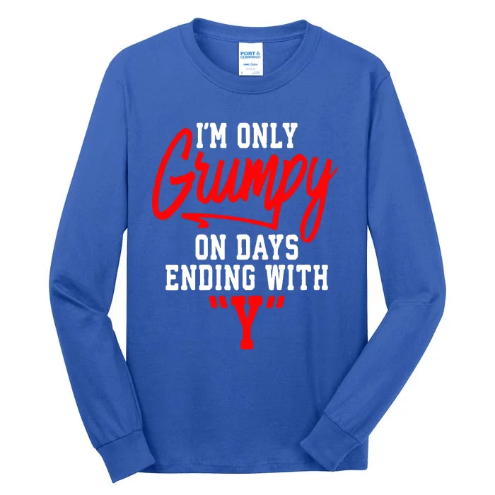 Im Only Grumpy On Days Ending With Y Tall Long Sleeve T-Shirt