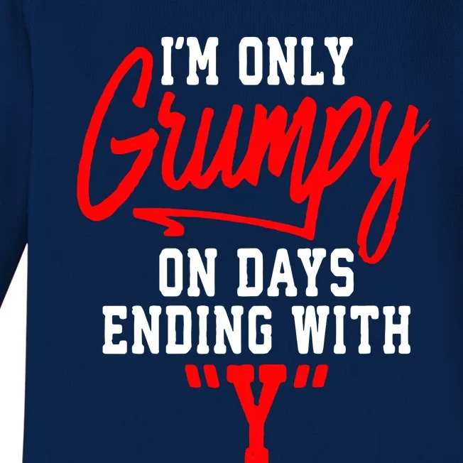 Im Only Grumpy On Days Ending With Y Baby Long Sleeve Bodysuit