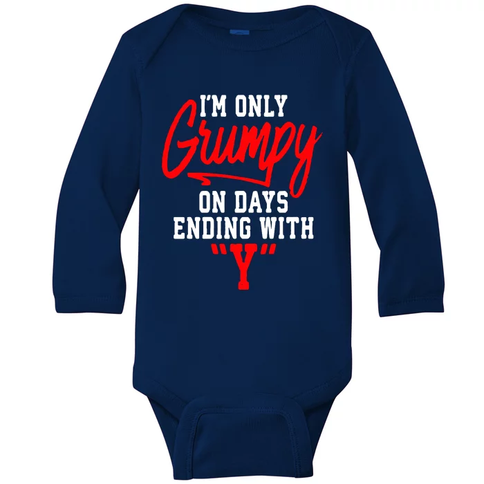 Im Only Grumpy On Days Ending With Y Baby Long Sleeve Bodysuit