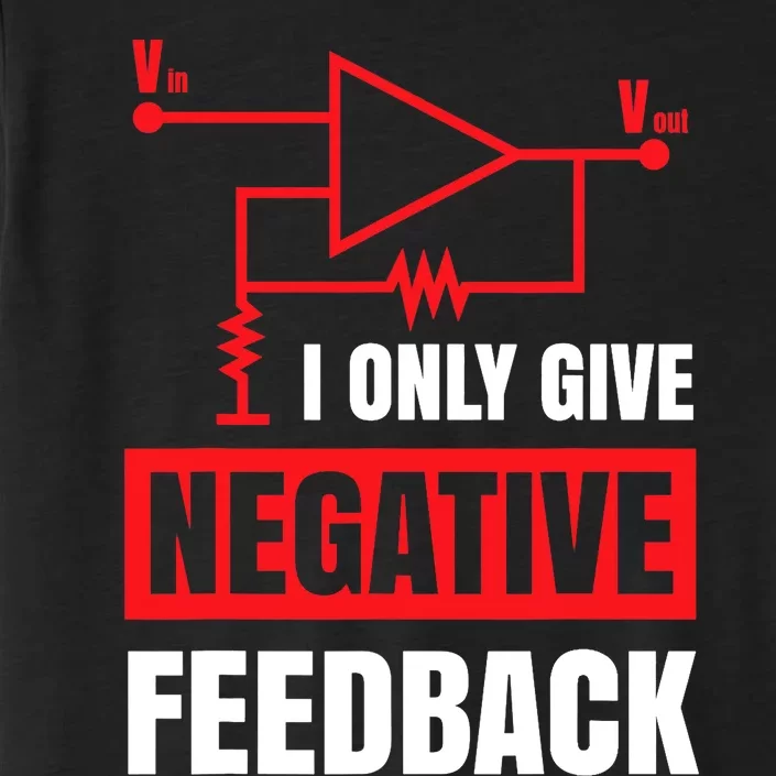 I Only Give Negative Feedback Electrical Funny Engineer ChromaSoft Performance T-Shirt