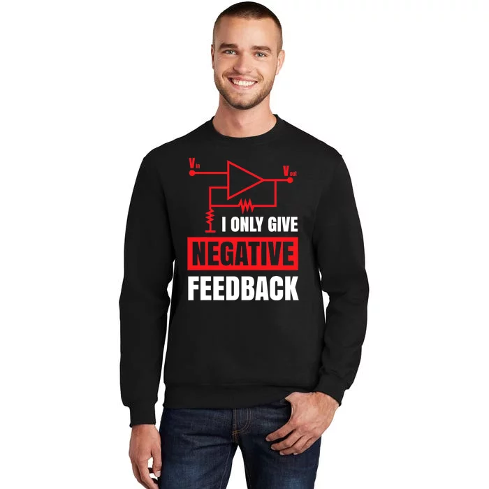 I Only Give Negative Feedback Electrical Funny Engineer Tall Sweatshirt