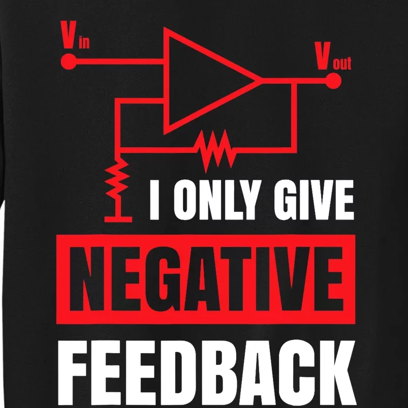 I Only Give Negative Feedback Electrical Funny Engineer Tall Sweatshirt