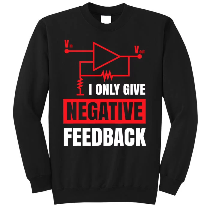 I Only Give Negative Feedback Electrical Funny Engineer Tall Sweatshirt