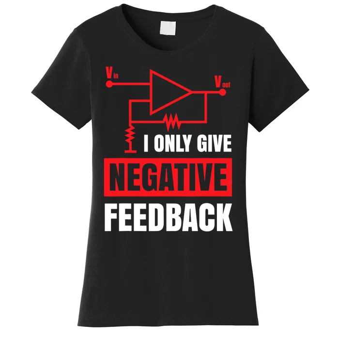 I Only Give Negative Feedback Electrical Funny Engineer Women's T-Shirt