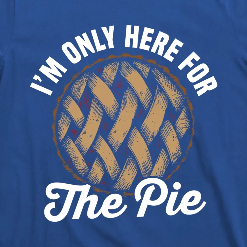 I'm Only Here For The Pie Funny Food Lover Gift T-Shirt