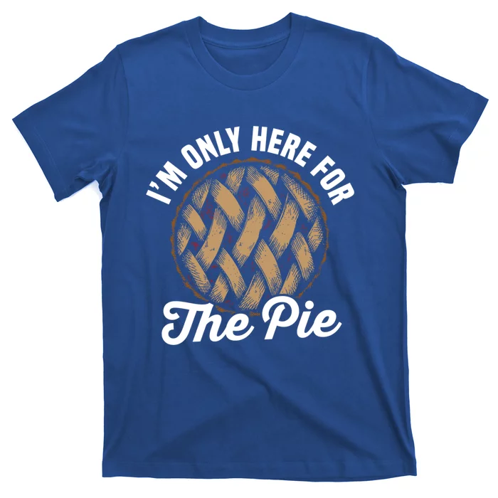 I'm Only Here For The Pie Funny Food Lover Gift T-Shirt