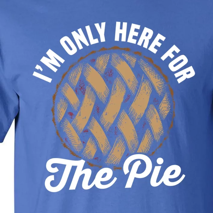 I'm Only Here For The Pie Funny Food Lover Gift Tall T-Shirt