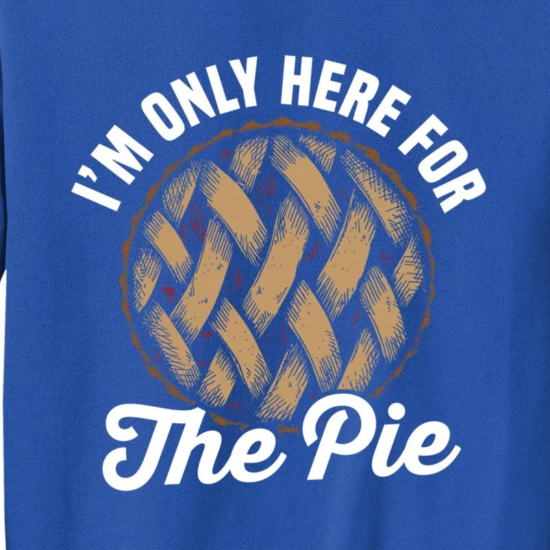 I'm Only Here For The Pie Funny Food Lover Gift Tall Sweatshirt